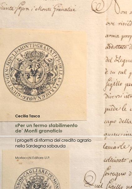 «Per un fermo stabilimento de' Monti granatici». I progetti di riforma del credito agrario nella Sardegna sabauda - Cecilia Tasca - copertina