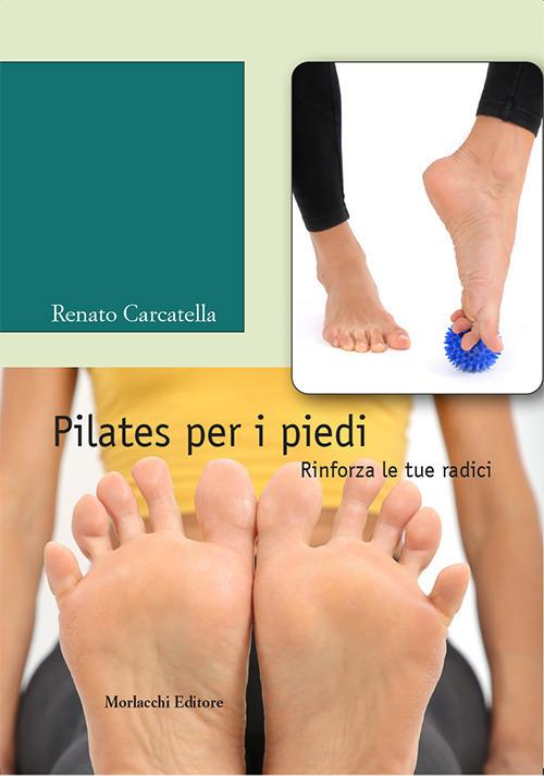 Pilates per i piedi. Rinforza le tue radici. Con DVD video - Renato Carcatella - copertina