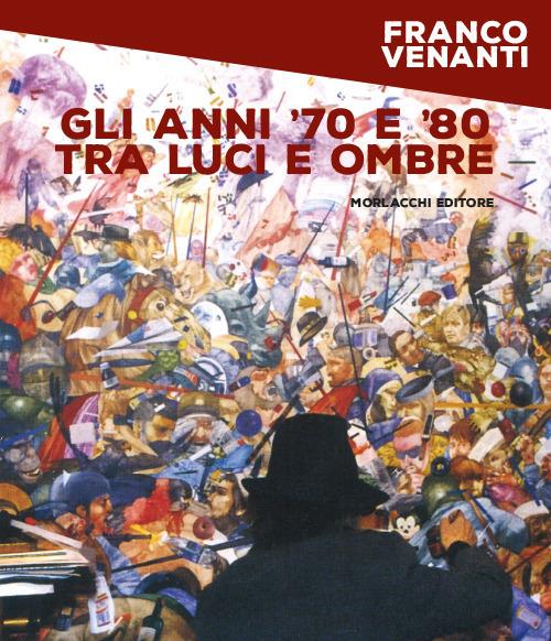 Gli anni '70 e '80 tra luci e ombre - Franco Venanti - copertina