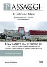 Passaggi. L'Umbria nel futuro. Rivista semestrale di società e cultura (2021). Vol. 1-2: sanità da rifondare. Quale riforma dopo Concorsopoli e pandemia. Recovery umbro: ambiente, turismo, infrastrutture, Una.