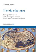 Il cielo e la terra. Immagini del mondo della civiltà greco-romana, cinese antica e islamica medievale