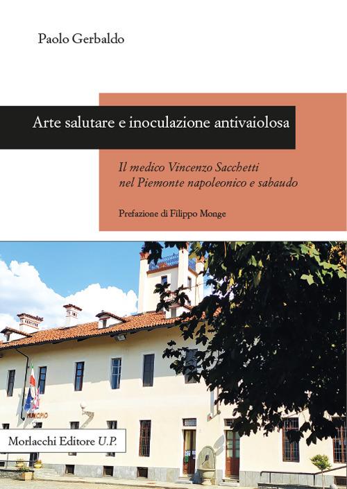 Arte salutare e inoculazione antivaiolosa. Il medico Vincenzo Sacchetti nel Piemonte napoleonico e sabaudo - Paolo Gerbaldo - copertina