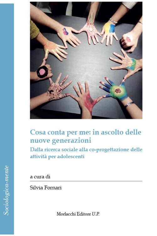 Cosa conta per me: in ascolto delle nuove generazioni. Dalla ricerca sociale alla co-progettazione delle attività per adolescenti - copertina