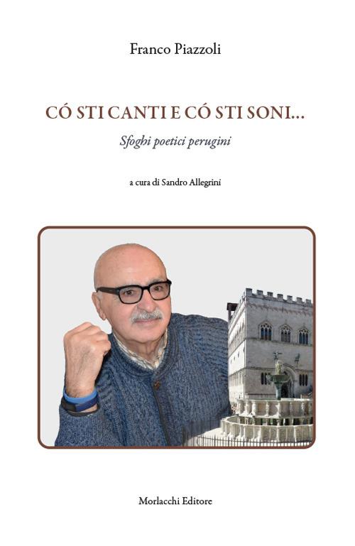 Có sti canti e có sti soni.... Sfoghi poetici perugini - Franco Piazzoli - copertina