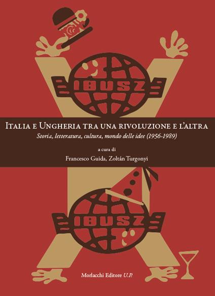 Italia e Ungheria tra una rivoluzione e l'altra. Storia, letteratura, cultura, mondo delle idee (1956-1989) - copertina