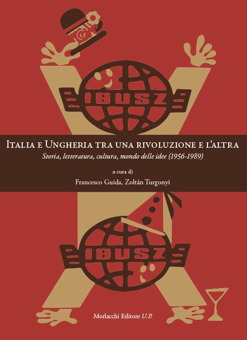 Italia e Ungheria tra una rivoluzione e l'altra. Storia, letteratura, cultura, mondo delle idee (1956-1989) - copertina