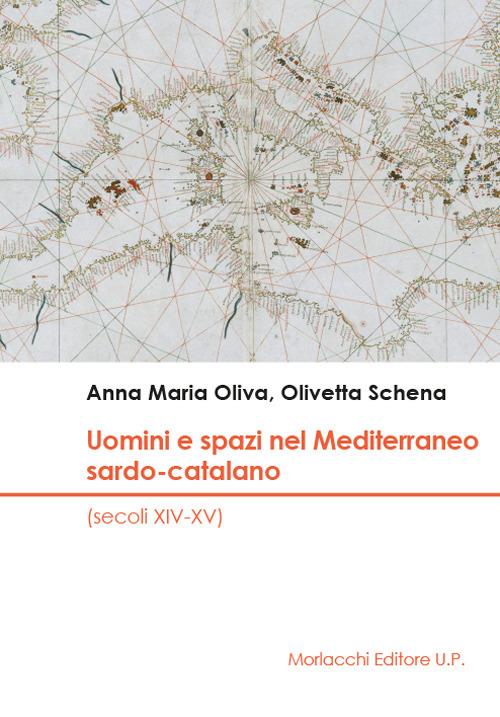 Uomini e spazi nel Mediterraneo sardo-catalano (secoli XIV-XV) - Anna Maria Oliva,Olivetta Schena - copertina