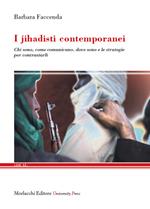 I jihadisti contemporanei. Chi sono, come comunicano, dove sono e le strategie per contrastarli