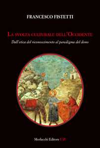 Libro La svolta culturale dell'Occidente. Dall'etica del riconoscimento al paradigma del dono Francesco Fistetti