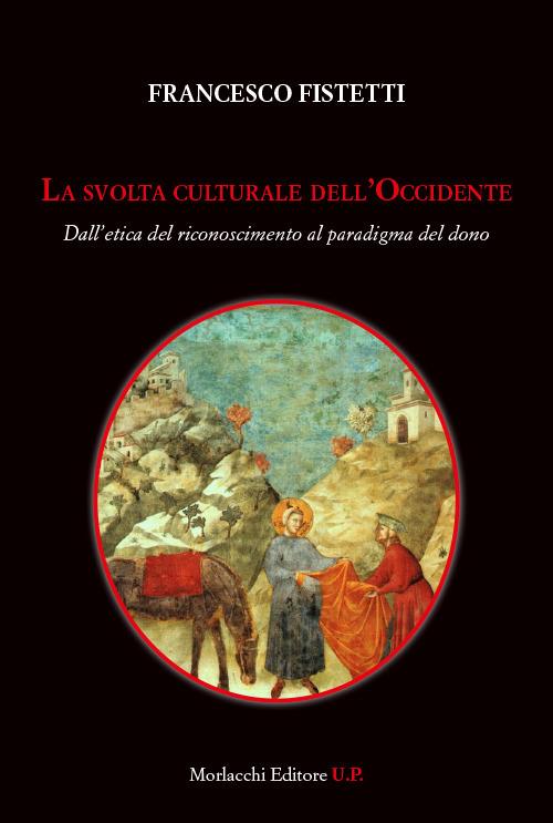 La svolta culturale dell'Occidente. Dall'etica del riconoscimento al paradigma del dono - Francesco Fistetti - copertina