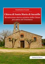 Chiesa di Santa Maria di Ancaèlle. Ricostruzione storico-artistica della Chiesa più antica del Trasimeno