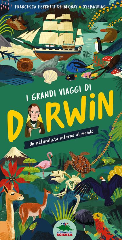 I grandi viaggi di Darwin. Un naturalista intorno al mondo. Ediz. a colori - Francesca Ferretti De Blonay - copertina