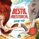 Bestie preistoriche. Scopri 7 incredibili animali del passato in versione pop-up! Ediz. a colori