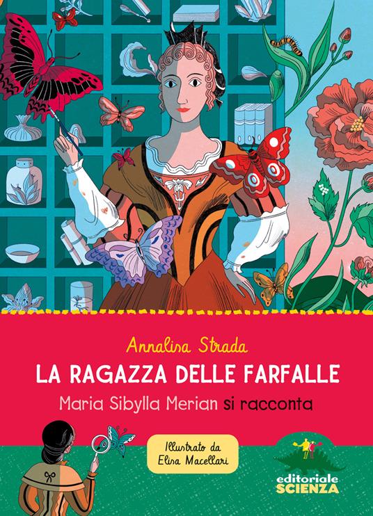 La ragazza delle farfalle. Maria Sibylla Merian si racconta. Ediz. a colori - Annalisa Strada - copertina