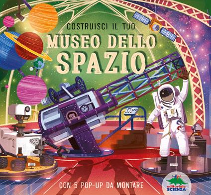 Costruisci il tuo museo dello spazio. Ediz. a colori. Con 5 pop-up da costruire - Claudia Martin - copertina