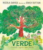 Verde. Il mondo segreto delle piante. Ediz. a colori