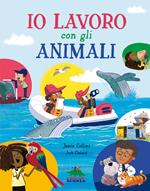 Io lavoro con gli animali. Ediz. a colori