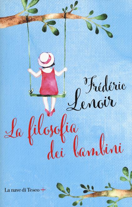 La filosofia dei bambini - Frédéric Lenoir - Libro - La nave di Teseo + - |  IBS