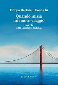 Quando inizia un nuovo viaggio. Una vita oltre la sclerosi multipla -  Filippo Martinelli Boneschi - Libro - La nave di Teseo + 