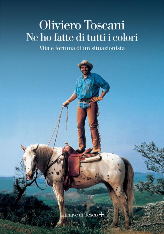 Ne ho fatte di tutti i colori. Vita e fortuna di un situazionista - Oliviero Toscani - copertina