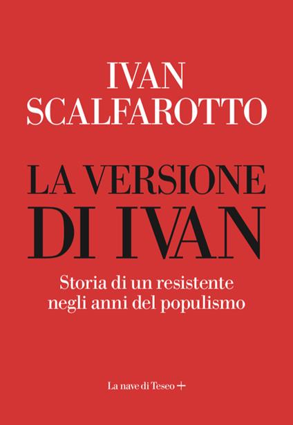 La versione di Ivan. Storia di un resistente negli anni del populismo - Ivan Scalfarotto - copertina