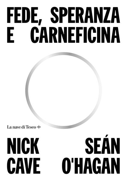 Fede, speranza e carneficina - Nick Cave,Seán O'Hagan - copertina