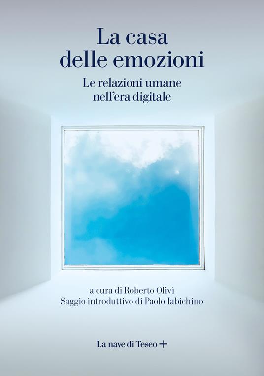 La casa delle emozioni. Le relazioni umane nell'era digitale - copertina