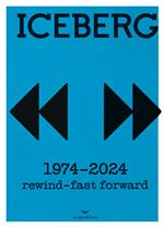 Iceberg. 1974-2024. Rewind-fast forward. Ediz. a colori