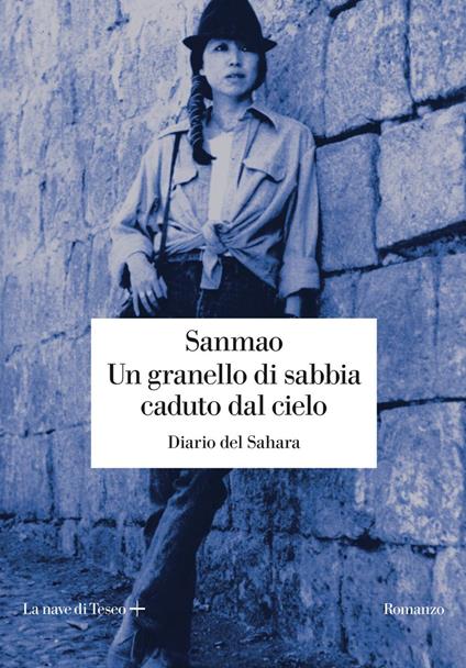 Un granello di sabbia caduto dal cielo. Diario del Sahara - Sanmao,Raffaella Patriarca - ebook