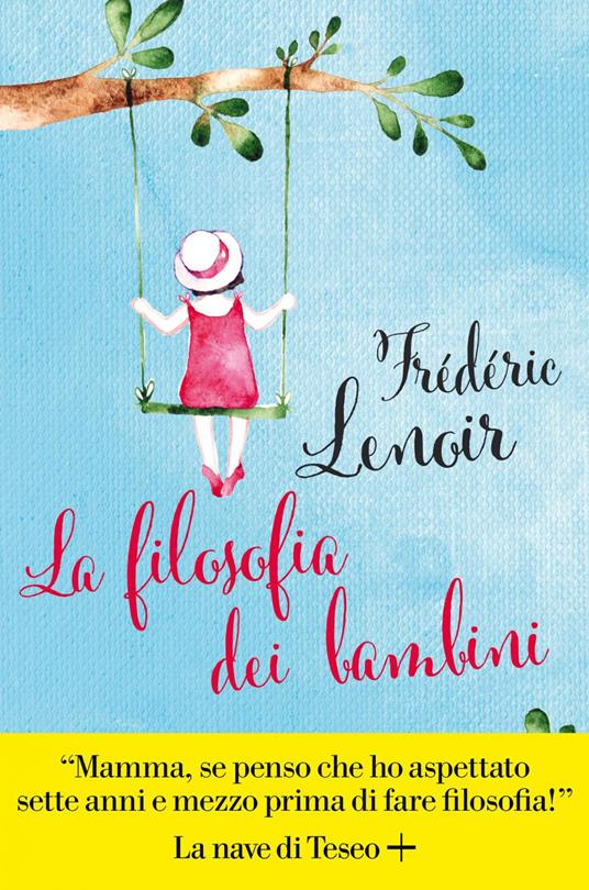 La filosofia dei bambini - Frédéric Lenoir,Raffaella Patriarca - ebook