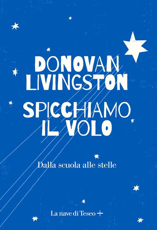 Spicchiamo il volo. Dalla scuola alle stelle - Donovan Livingston,Anita Taroni,Stefano Travagli - ebook