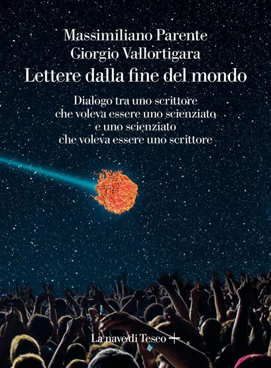 Lettere dalla fine de mondo. Dialogo tra uno scrittore che voleva essere uno scienziato e uno scienziato che voleva essere uno scrittore - Massimiliano Parente,Giorgio Vallortigara - ebook