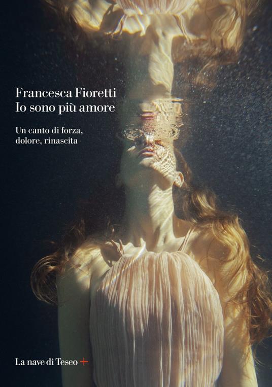 Io sono più amore. Un canto di forza, dolore, rinascita - Francesca Fioretti - ebook