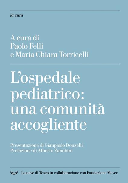L' ospedale pediatrico: una comunità accogliente - Paolo Felli,Maria Chiara Torricelli - ebook