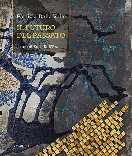 Patrizia Dalla Valle. Il futuro del passato. Ediz. illustrata - copertina