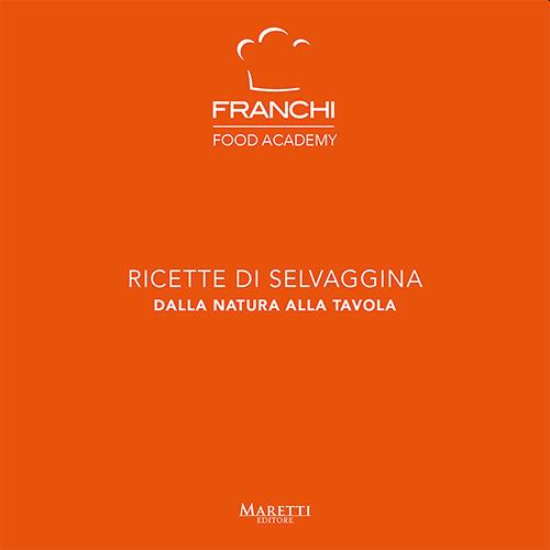 Franchi Food Academy. Ricette di selvaggina, dalla natura alla tavola. Vol. 2 - copertina