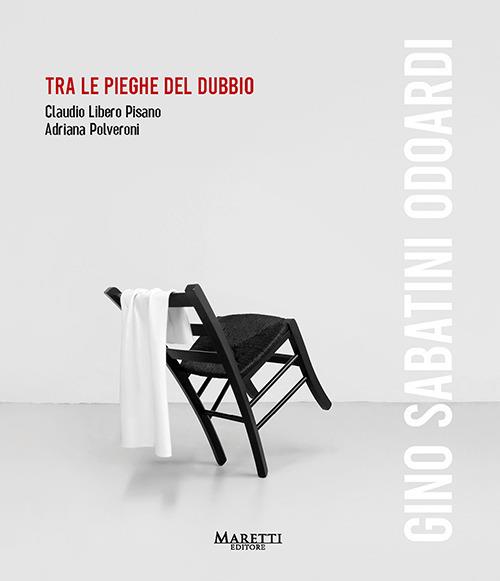 Gino Sabatini Odoardi. Tra le pieghe del dubbio. Ediz. italiana e inglese - Adriana Polveroni,Claudio Libero Pisano - copertina