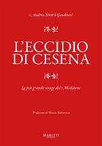 L'eccidio di Cesena. La più grande strage del Medio Evo. Una storia difficile da raccontare