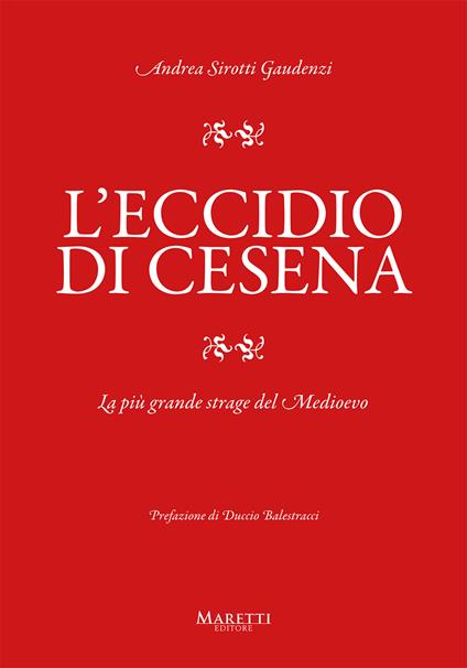 L'eccidio di Cesena. La più grande strage del Medio Evo. Una storia difficile da raccontare - Andrea Sirotti Gaudenzi - copertina