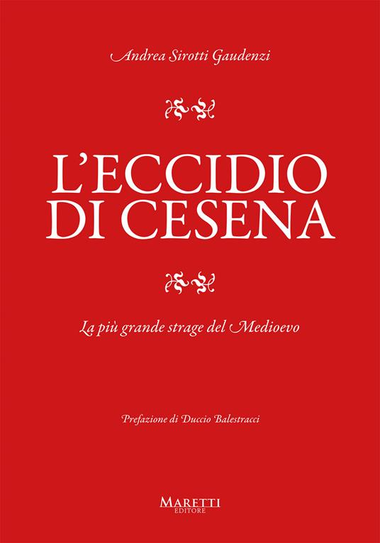 L'eccidio di Cesena. La più grande strage del Medio Evo. Una storia difficile da raccontare - Andrea Sirotti Gaudenzi - copertina