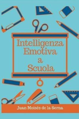 Intelligenza emotiva a scuola - Juan Moisés De La Serna - copertina
