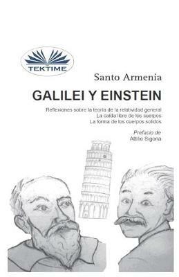 Galilei y Einstein. Reflexiones sobra la teoria de la relatividad general. La caída libre de los cuerpos. La forma de los cuerpos solidos - Santo Armenia - copertina