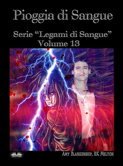 Pioggia di sangue. Legami di sangue. Vol. 13 - Amy Blankenship,R. K. Melton,Ilaria Fortuna - ebook