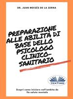 Preparazione alle abilità di base dello psicologo clinico-sanitario. Scopri come iniziare nell'ambito della salute mentale