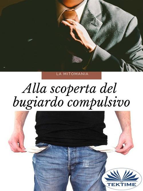 La mitomania. Alla scoperta del bugiardo compulsivo - Juan Moisés De La Serna,Francesco Basso - ebook