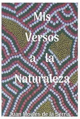 Mis versos a la naturaleza - Juan Moisés De La Serna - copertina