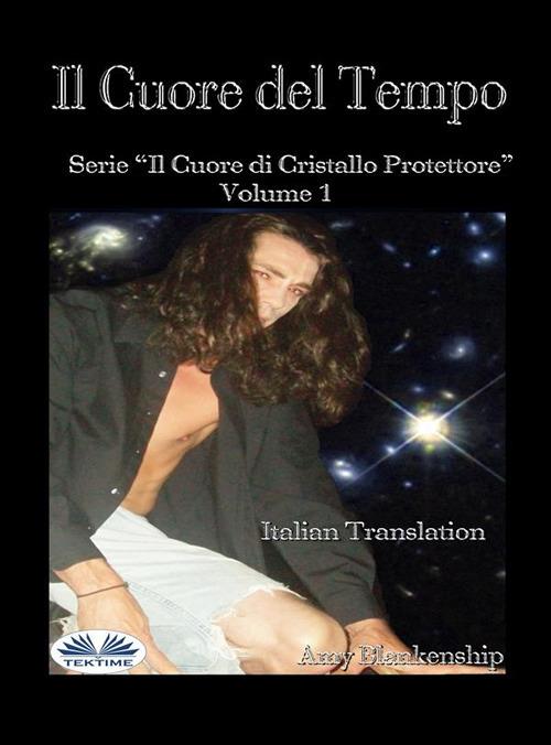 Il cuore del tempo. Il cuore di cristallo protettore. Vol. 1 - Amy Blankenship,Ilaria Fortuna - ebook