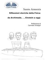 Riflessioni storiche della fisica: da Archimede, ..., Einstein a oggi