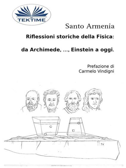 Riflessioni storiche della fisica: da Archimede, ..., Einstein a oggi - Santo Armenia - ebook