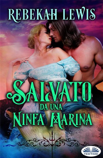 Salvato da una ninfa marina - Rebekah Lewis,Valentina Giglio - ebook